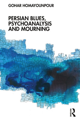 Persian Blues, Psychoanalysis and Mourning by Homayounpour, Gohar