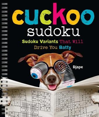 Cuckoo Sudoku: Sudoku Variants That Will Drive You Batty by Djape