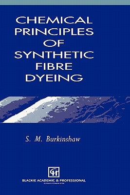 Chemical Principles of Synthetic Fibre Dyeing by Burkinshaw, S. M.