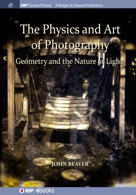 The Physics and Art of Photography, Volume 1: Geometry and the Nature of Light Paperback Iop Concise Physics
