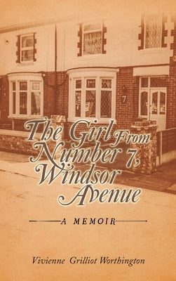 The Girl From Number 7, Windsor Avenue: A memoir by Worthington, Vivienne Grilliot