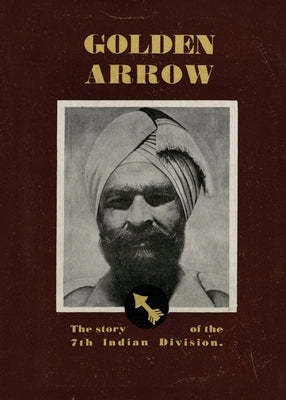 Golden Arrow: The Story of the 7th Indian Division Paperback Naval & Military Press