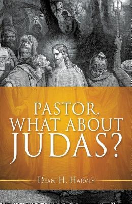 Pastor, What About Judas? Paperback Xulon Press
