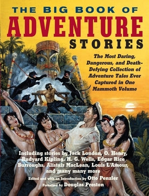 The Big Book of Adventure Stories: The Most Daring, Dangerous, and Death-Defying Collection of Adventure Tales Ever Captured in One Mammoth Volume by Penzler, Otto