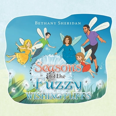 Seasons of the Fuzzy Wishing Puffs Paperback Xlibris Us