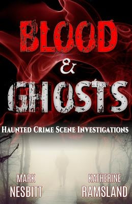 Blood & Ghosts: Paranormal Forensics Investigators by Ramsland, Katherine