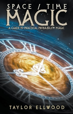 Space/Time Magic: A Guide to Practical Probability Magic by Ellwood, Taylor
