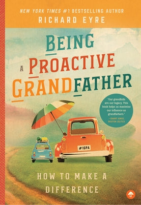 Being a Proactive Grandfather: How to Make a Difference by Eyre, Richard