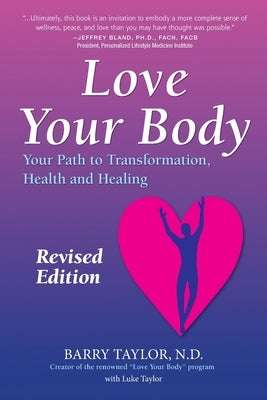 Love Your Body: Your Path to Transformation, Health, and Healing by Taylor Nd, Barry