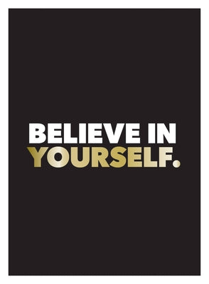 Believe in Yourself: Positive Quotes and Affirmations for a More Confident You by Summersdale