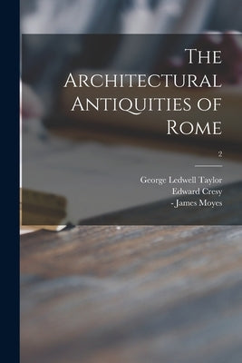 The Architectural Antiquities of Rome; 2 Paperback Legare Street Press