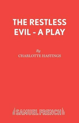 The Restless Evil - A Play by Hastings, Charlotte