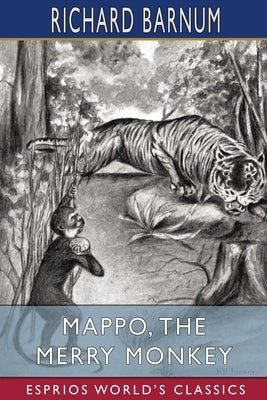 Mappo, the Merry Monkey: His Many Adventures (Esprios Classics): Illustrated by Harriet H. Tooker by Barnum, Richard