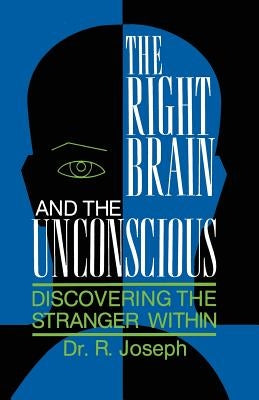 The Right Brain and the Unconscious: Discovering the Stranger Within by Joseph, Rhawn