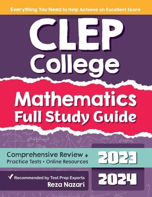 CLEP College Mathematics Full Study Guide: Comprehensive Review + Practice Tests + Online Resources by Nazari, Reza