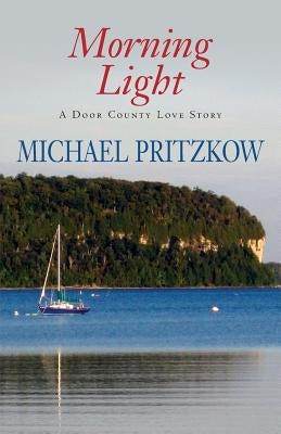 Morning Light: A Door County Love Story Paperback Createspace Independent Publishing Platform