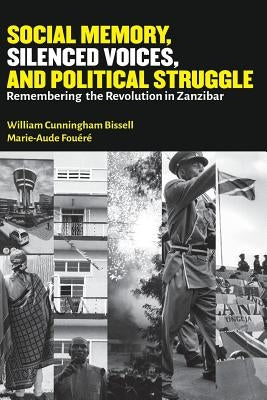 Social Memory, Silenced Voices, and Political Struggle: Remembering the Revolution in Zanzibar Paperback Mkuki na Nyota Publishers