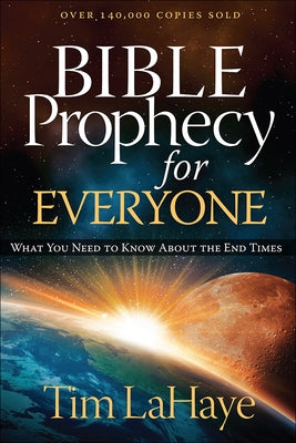 Bible Prophecy for Everyone: What You Need to Know about the End Times by LaHaye, Tim