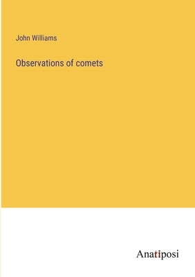 Observations of comets Paperback Anatiposi Verlag