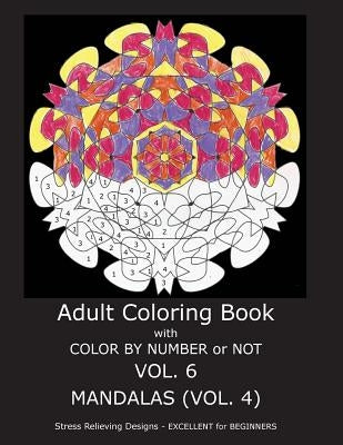 Adult Coloring Book With Color By Number or NOT - Mandalas Vol. 4 by Gilbert, C. R.