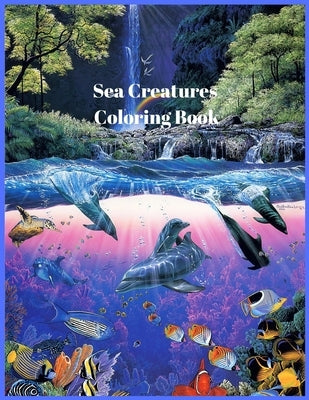 Sea Creatures Coloring Book: For Men and Woman with Sea and Underwater Life Featuring Dolphins, Tropical Fish, Amazing Coral Reefs, and Beautiful L by Parker, Nikolas