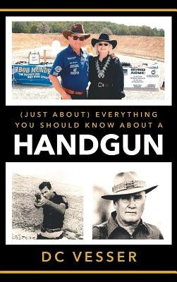 (Just About) Everything You Should Know About A Handgun by Vesser, DC