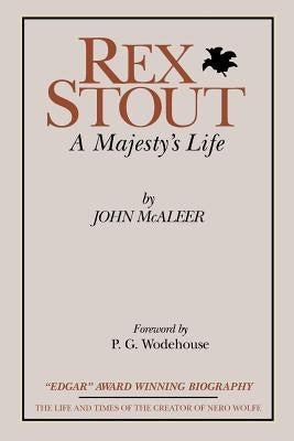 Rex Stout: A Majesty's Life-Millennium Edition by McAleer, John J.