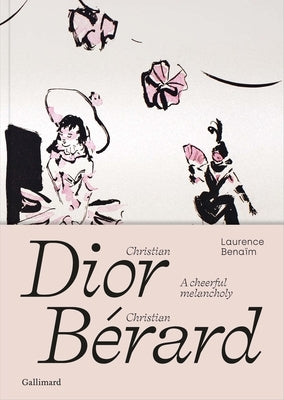 Christian Dior - Christian Bérard: A Cheerful Melancholy by Benaim, Laurence