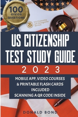 US Citizenship Test Study Guide: Achieve Your American Dream Confidently with the Latest Naturalization Prep and Practice Book Master All 100 Civics Q by Bond, Donald