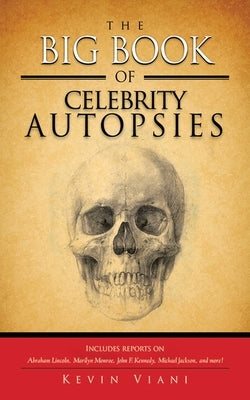 The Big Book of Celebrity Autopsies by Viani, Kevin