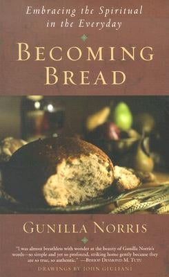 Becoming Bread: Embracing the Spiritual in the Everday by Norris, Gunilla