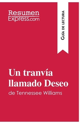 Un tranvía llamado Deseo de Tennessee Williams (Guía de lectura): Resumen y análisis completo by Resumenexpress