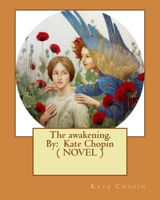 The awakening. By: Kate Chopin ( NOVEL ) Paperback Createspace Independent Publishing Platform