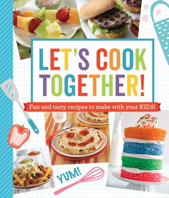 Let's Cook Together!: Fun and Tasty Recipes to Make with Your Kids! Paperback Publications International, Ltd.