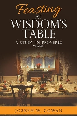 Feasting at Wisdom's Table: A Study in Proverbs Paperback WestBow Press