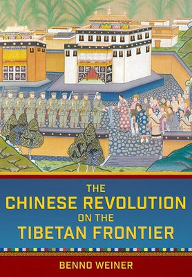 Chinese Revolution on the Tibetan Frontier Paperback Cornell University Press
