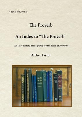 The Proverb and An Index to "The Proverb" by Taylor, Archer