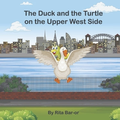 The Duck and the Turtle on the Upper West Side by Bar-Or, Rita