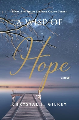 A Wisp of Hope: Book 2 in Shady Springs Virtue Series by Gilkey, Chrystal J.
