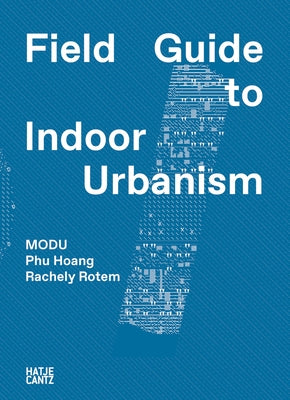 Modu: Field Guide to Indoor Urbanism Paperback Hatje Cantz