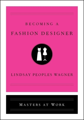 Becoming a Fashion Designer by Peoples Wagner, Lindsay