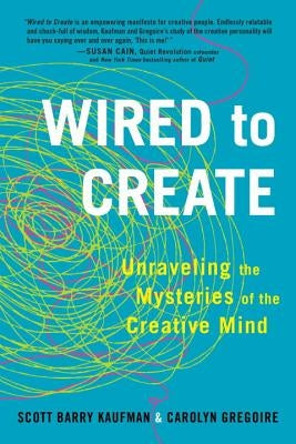 Wired to Create: Unraveling the Mysteries of the Creative Mind by Kaufman, Scott Barry
