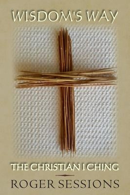 Wisdom's Way: The Christian I Ching Paperback Christian I Ching Society