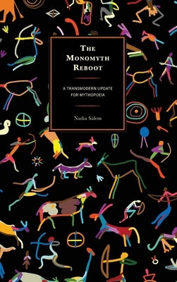 The Monomyth Reboot: A Transmodern Update for Mythopoeia by Salem, Nadia