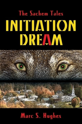 The Sachem Tales: Initiation Dream by Hughes, Marc S.