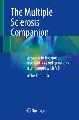 The Multiple Sclerosis Companion: Answers to the Most Frequently Asked Questions from People with MS by Friedrich, Anke