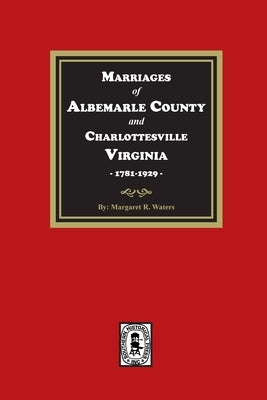 Marriages of Albemarle County and Charlottesville, Virginia, 1781-1929 by Norford, William L.