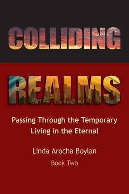 Colliding Realms: Passing Through the Temporary Living in the Eternal Paperback Xulon Press