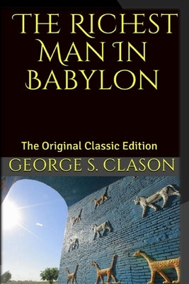 The Richest Man In Babylon: The Original Classic Edition by Clason, George S.