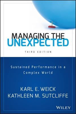 Managing the Unexpected: Sustained Performance in a Complex World by Weick, Karl E.